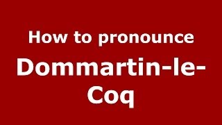 How to pronounce Dommartin-Le-Coq