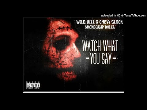 Chevy Glock x Wild Bill x Smokecamp Dolla-Watch What you Say Produced by JonBoi
