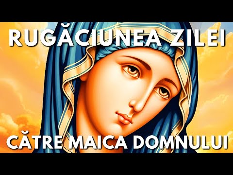 Rugăciunea Zilei Miercuri 21 Ianuarie Către Maica Domnului 🙏 Rugăciuni Făcătoare De Minuni