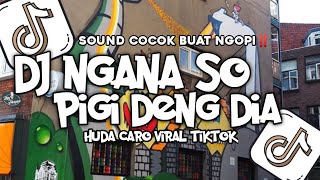 Download lagu DJ NGANA SO PIGI DENG DIA HUDACARO VIRAL TIKTOK SOUND COCOK BUAT NGOPI EYOW ASSALAMUALAIKUM  mp3