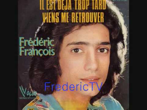 FREDERIC FRANCOIS❤️❤️❤️IL EST DEJA TROP TARD❤️❤️❤️