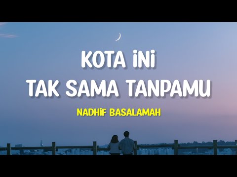 Nadhif Basalamah - Kota ini tak sama tanpamu (Lirik Lagu)