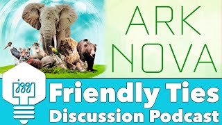 Friendly Ties - Ark Nova Discussion Podcast