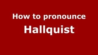 How to pronounce Hallquist