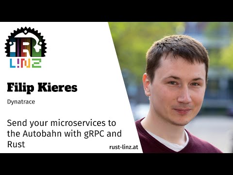 Rust Linz, September 2021 - Filip Kieres - Send Your Microservices to the Autobahn w/ gRPC and Rust