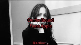 On The Bound - Fiona Apple (Lyrics/Legendado/Tradução Pt-Br)