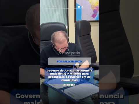 Governo do Amazonas anuncia mais de R$ 7 milhões para produtores do interior em 28 municípios