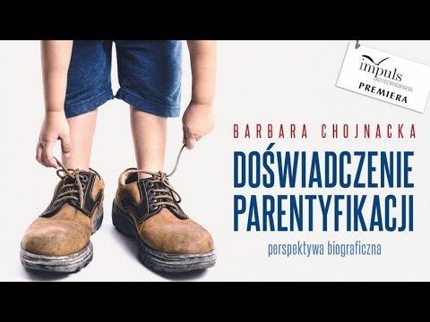 O doświadczeniu parentyfikacji z Doktor Barbarą Chojnacką