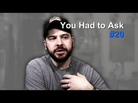 You Had to Ask #20: 2/22/2013