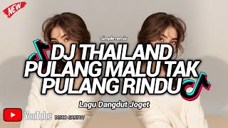 Download lagu DJ PULANG MALU TAK PULANG RINDU STYLE THAILAND SIMPLE MIX HOREG mp3