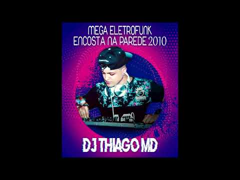Mega EletroFunk Encosta na parede 2010 (Dj Thiago MD)