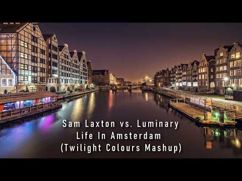 Sam Laxton vs. Luminary - Life In Amsterdam (Twilight Colours Mashup)
