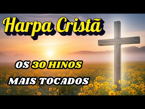 Os 30 Hinos mais Tocados da Harpa Cristã - Com Letra para Cantar