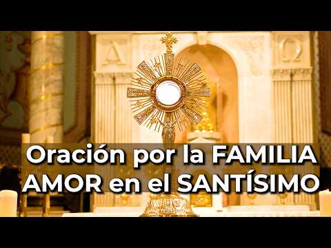 Oración PODEROSA por la FAMILIA - Unión, Amor y Paz en el Santísimo | Alimento de Fe