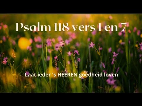 Psalm 118 vers 1 en 7 - De HEER is mij tot hulp en sterkte