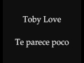 Toby Love - Te parece poco