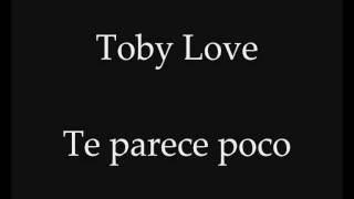 Toby Love - Te parece poco