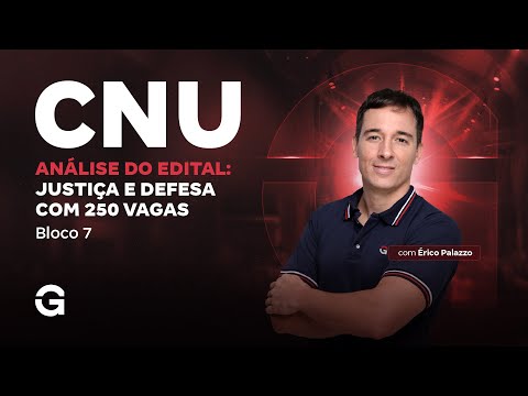 Bloco 7: Concurso Nacional Unificado (CNU) | Análise do Edital: Justiça e Defesa com 250 vagas