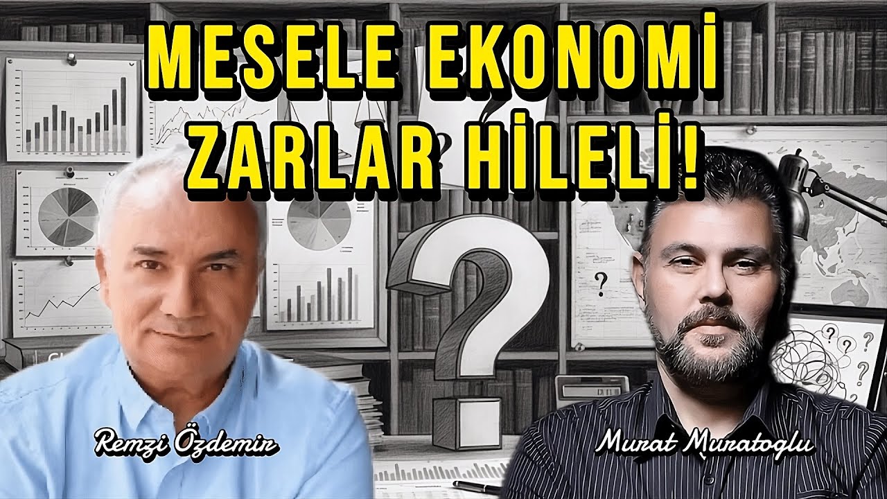 MESELE EKONOMİ : ZARLAR HİLELİ | MURAT MURATOĞLU - REMZİ ÖZDEMİR