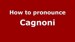 How to pronounce Cagnoni