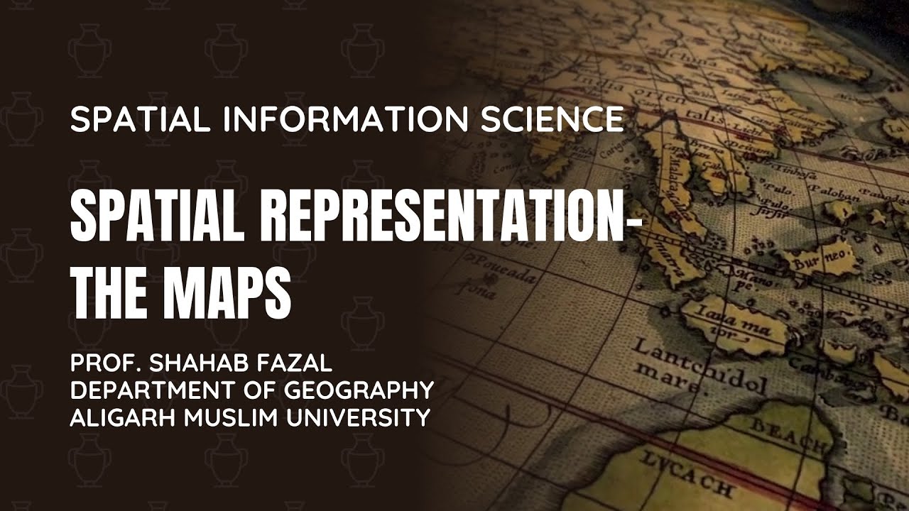 Spatial Representation- The Maps