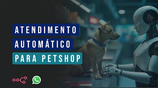 Atendimento Automático com IA para Petshop - Whatsapp + N8N