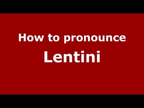 How to pronounce Lentini