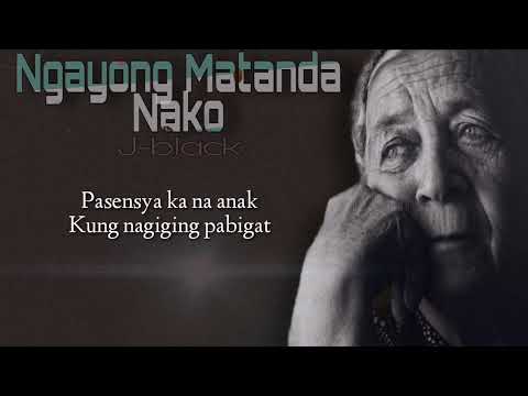 Ngayong Matanda Nako - J-black ( Lyrics Video )