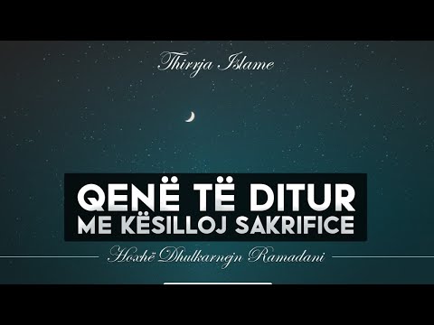 Qenë të ditur me kësilloj sakrifice - Hoxhë Dhulkarnejn Ramadani