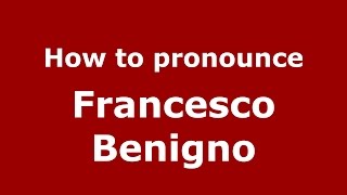 How to pronounce Francesco Benigno