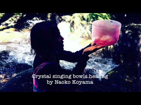 NAOKO KOYAMA〜Crystal singing bowls healing/クリスタルボウル・ヒーリング〜癒しの音色