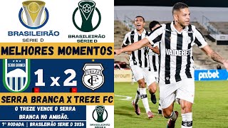 Serra Branca vs Treze | Melhores Momentos | 7ª Rodada | Campeonato Brasileiro Série D 2026