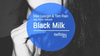 Max Lyazgin & Tom Rain Ft Kono Vidovic  - Black Milk (L.O.O.P.  Remix)