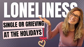 What to do with LONELINESS (esp this time of year🎄)