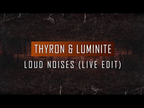 Thyron & Luminite - Loud Noises (Live edit)