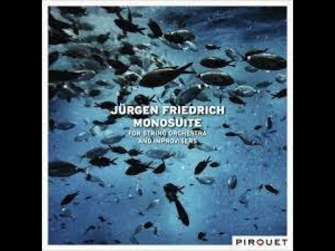 Jürgen Friedrich   Monosuite For String Orchestra and Improvisers 2012 Loops. JAZZ