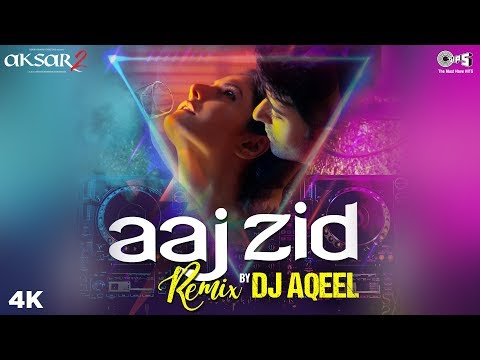 Aaj Zid Remix By DJ Aqeel  - Aksar 2 | Arijit Singh | Zareen Khan, Gautam Rode, Abhinav Shukla