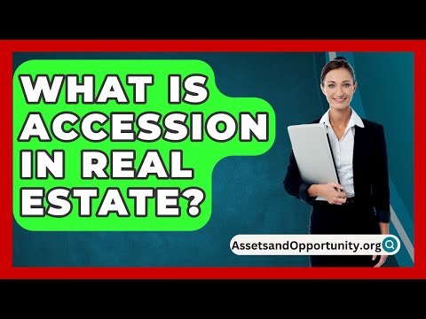 What Is Accession In Real Estate? - AssetsandOpportunity.org