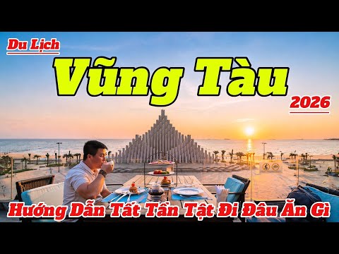 Du Lịch Vũng Tàu Mới Nhất 2026 | Hướng Dẫn Tất Tần Tật Đi Đâu Ăn Gì Chơi Gì Chi Tiết Nhất