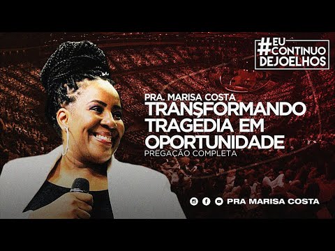 Pra Marisa Costa - Tema: Transformando Tragédia em Oportunidade (Mensagem Completa)
