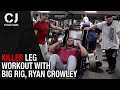 KILLER Leg Workout | BIG RIG , Ryan Crowley