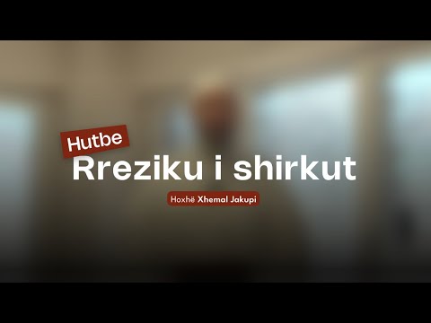 Rreziku i shirkut - Hutbeja e Xhumasë | Hoxhë Xhemal Jakupi | 26.09.2025