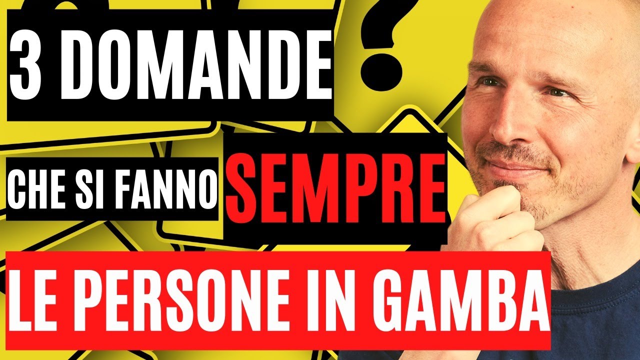 3 domande che si pongono sempre le persone in gamba