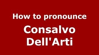 How to pronounce Consalvo Dell'Arti