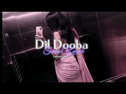Dil Dooba ( Slow and Reverb) | Lofibollywood Bliss