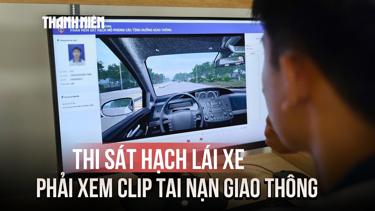 Từ tháng 5/2026, học viên thi sát hạch lái xe phải xem clip tai nạn giao thông