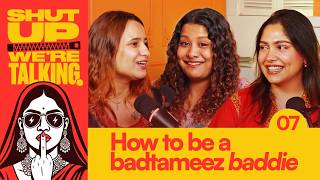 From Bad Girls to Baddies Ft. @pranjali_papnaii – Shut-Up We’re Talking! | Ep 7