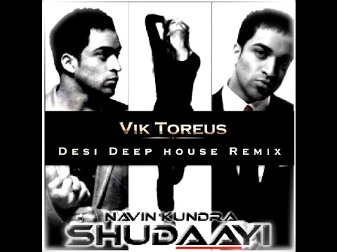 Navin Kundra - Shudaayi (Desi Deep House remix)