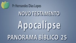 Panorama Bíblico - NT - Livro de Apocalipse - Pr Hernandes Dias Lopes