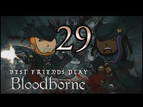 Best Friends Play Bloodborne (Part 29)
